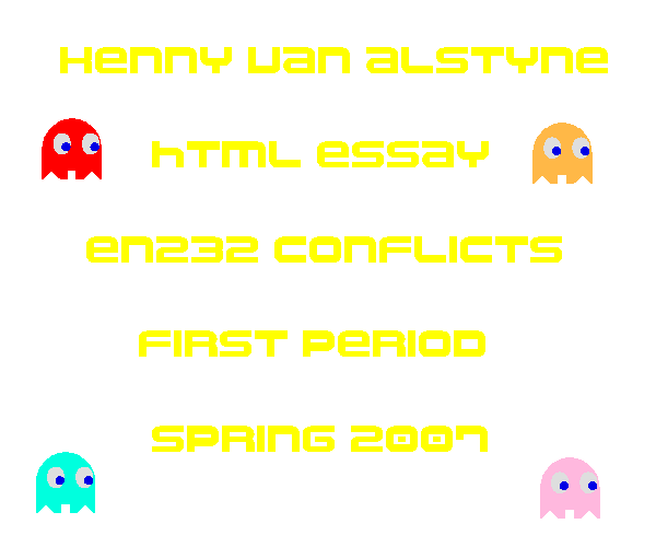 Kenny Van Alstyne - HTML Essay - EN232 Conflicts - First Period - Spring 2007